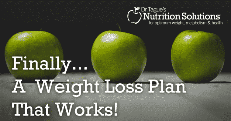 Dr. Tague: Finally... A Weight Loss Plan That Works!