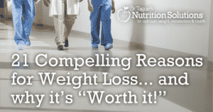 Dr. Tague - 21 Compelling Reasons for Weight Loss… And why it is “Worth It”