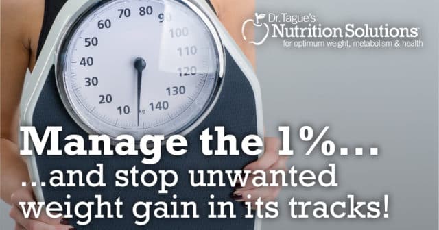 Manage the 1%... and stop unwanted weight gain in its tracks!